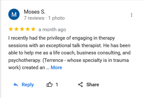 I recently had the privilege of engaging in therapy sessions with an exceptional talk therapist. He has been able to help me as a life coach, business consulting, and psychotherapy. (Terrence - whose specialty is in trauma work)