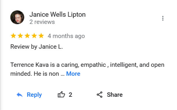 Review by Janice L. Terrence Kava is a caring, empathic , intelligent, and open minded. He is non judgmental, understanding and has a healthy approach as a therapist.